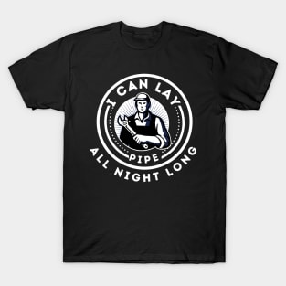 Funny Plumber - I can lay pipe all night long T-Shirt